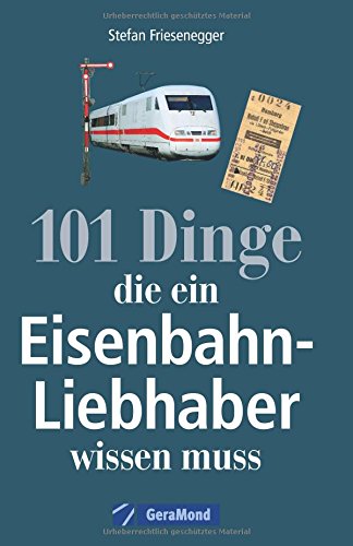 101 Dinge, die ein Eisenbahn-Liebhaber wissen muss